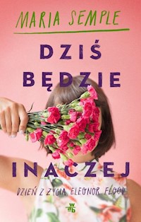 Dziś będzie inaczej - Maria Semple - książka