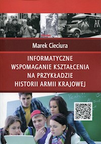 Informatyczne wspomaganie kształcenia na przykładzie historii Armii Krajowej - Cieciura Marek - książka