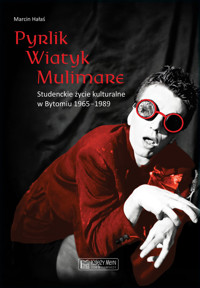 Pyrlik, Wiatyk, Mulimare. Studenckie życie kulturalne w Bytomiu 1965–1989 - Marcin Hałaś - książka