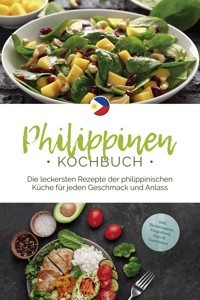 Philippinen Kochbuch: Die leckersten Rezepte der philippinischen Küche für jeden Geschmack und Anlass - inkl. Brotrezepten, Fingerfood, Dips & Getränken - Mirna del Rosario - ebook