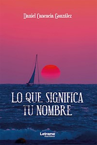 Lo que significa tu nombre - Daniel Canencia González - ebook