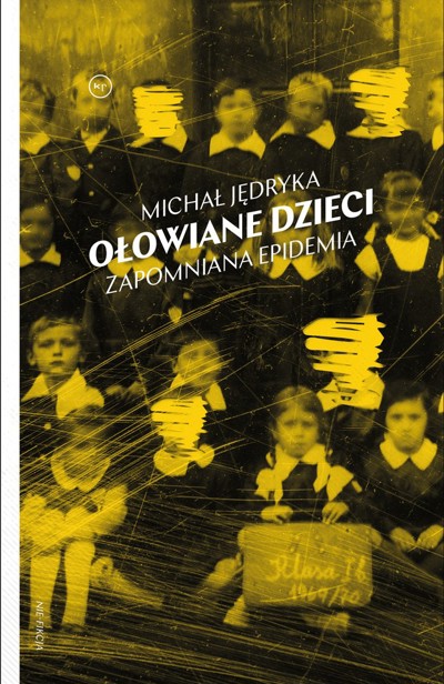 Okładka książki Ołowiane dzieci. Zapomniana epidemia