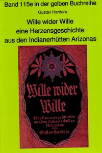 Wille wider Wille - aus den Indianerhütten Arizonas - Band 115 in der gelben Buchreihe bei Jürgen Ruszkowski - Gustav Haders - ebook