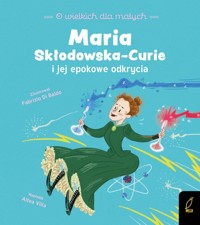 O wielkich dla małych Maria Skłodowska-Curie - Villa Altea - książka