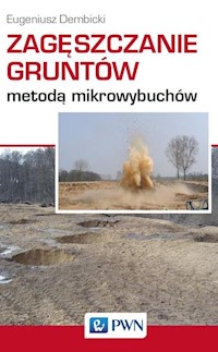 Zagęszczanie gruntów metodą mikrowybuchów - Dembicki Eugeniusz - książka