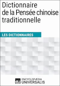 Dictionnaire de la Pensée chinoise traditionnelle - Encyclopaedia Universalis - ebook