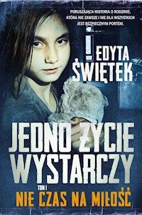 Jedno życie wystarczy. Nie czas na miłość, tom I - Edyta Świętek - ebook + audiobook
