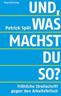 Und, was machst du so? - Patrick Spät - ebook