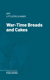 War-Time Breads and Cakes - Amy Littlefield Handy - ebook
