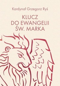 Klucz do Ewangelii św. Marka - kard. Grzegorz Ryś  - książka