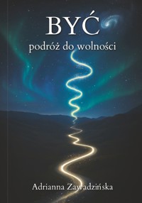 BYĆ – podróż do wolności - Adrianna Zawadzińska - książka