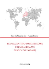 Bezpieczeństwo pozamilitarne i quasi - militarne Europy Zachodniej - Oleksiewicz Izabela, Górka Marek - książka