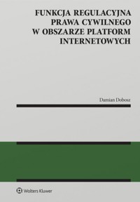 Funkcja regulacyjna prawa cywilnego w obszarze platform internetowych - Damian Dobosz - książka