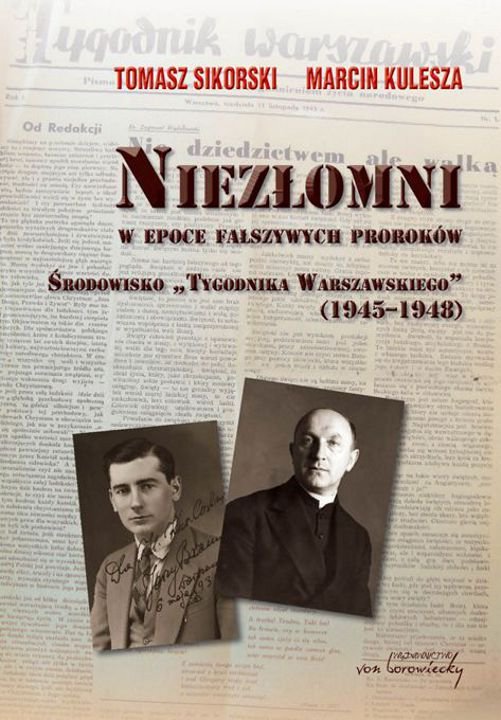 Okładka:Niezłomni w epoce fałszywych proroków. Środowisko "Tygodnika Warszawskiego (1945-1948) 