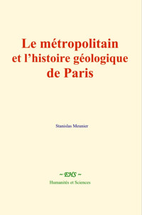 Le métropolitain et l’histoire géologique de Paris - Stanislas Meunier - ebook