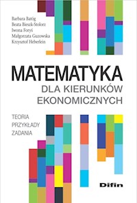 Matematyka dla kierunków ekonomicznych - Batóg Barbara, Bieszk-Stolorz Beata, Foryś Iwona, Guzowska Małgorzata, Heberlein Krzysztof - książka