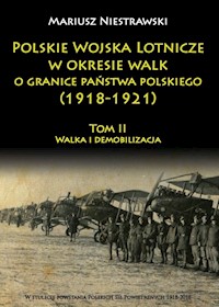 Polskie Wojska Lotnicze w okresie walk o granice państwa polskiego (1918-1921) Tom 2 - Niestrawski Mariusz - książka