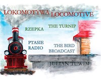 Lokomotywa Locomotive, Rzepka The Turnip, Ptasie Radio The Bird Broadcast - Julian Tuwim - książka