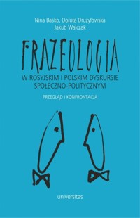 Frazeologia w rosyjskim i polskim dyskursie społeczno-politycznym. Przegląd i konfrontacja - Dorota Drużyłowska, Nina Basko, Jakub Walczak - książka