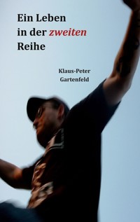 Ein Leben in der zweiten Reihe - Klaus-Peter Gartenfeld - ebook