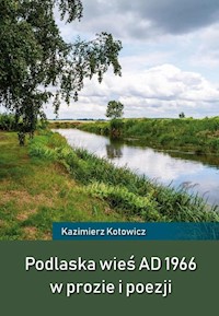 Podlaska wieś AD 1966 w prozie i poezji - Kotowicz Kazimierz - książka