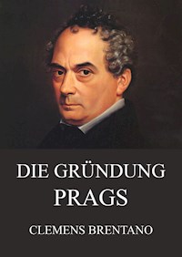 Die Gründung Prags - Clemens Brentano - ebook