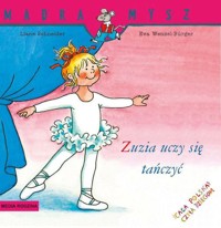 Mądra Mysz Zuzia uczy się tańczyć - Schneider Liane,Wencel Burger Eva - książka