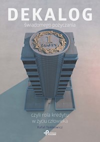 Dekalog świadomego pożyczania czyli rola kredytu w życiu człowieka - Rafał Tomkowicz - książka