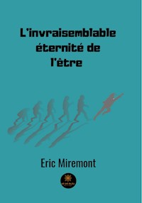 L’invraisemblable éternité de l’être - Eric Miremont - ebook