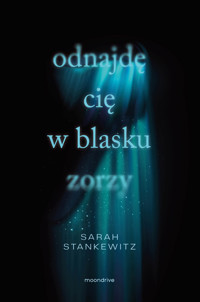 Odnajdę cię w blasku zorzy. Strong Hearts. Tom 1 - Sarah Stankewitz - ebook + książka