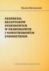 Ekspresja receptorów sterydowych w prawidłowym i nowotworowym endometrium - Skrzypczak Maciej - książka