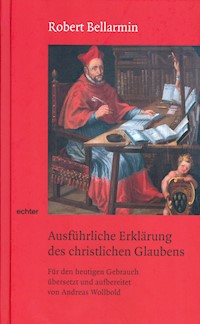 Ausführliche Erklärung des christlichen Glaubens - Bellarmin Robert - ebook