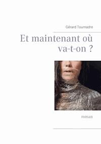 Et maintenant où va-t-on ? - Gérard Tournadre - ebook