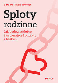 Sploty rodzinne. Jak budować dobre i wspierające kontakty z bliskimi - Barbara Piwek-Jewtuch - audiobook + książka
