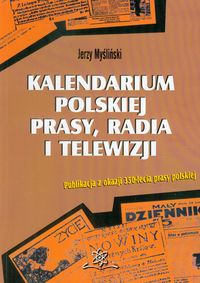 Kalendarium polskiej prasy, radia i telewizji - Myśliński Jerzy - książka