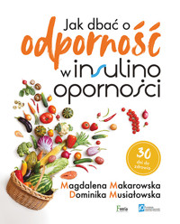 Jak dbać o odporność w insulinooporności - Magdalena Makarowska, Dominika Musiałowska - ebook + książka