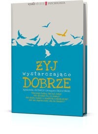 Żyj wystarczająco dobrze - Jucewicz Agnieszka, Sroczyński Grzegorz - książka