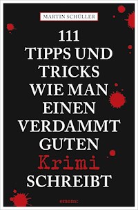 111 Tipps und Tricks, wie man einen verdammt guten Krimi schreibt - Martin Schüller - ebook