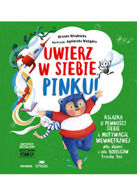Uwierz w siebie, Pinku! Książka o pewności siebie i motywacji wewnętrznej dla dzieci i rodziców trochę też - Urszula Młodnicka, Agnieszka Magdalena Waligóra - książka