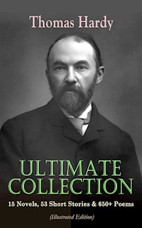 THOMAS HARDY Ultimate Collection: 15 Novels, 53 Short Stories & 650+ Poems (Illustrated Edition) - Thomas Hardy - ebook