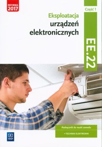 Eksploatacja urządzeń elektronicznych Kwalifikacja EE.22 Podręcznik do nauki zawodu technik elektronik Część 1 - Golonko Piotr - książka
