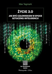 Życie 3.0 Jak być człowiekiem w epoce sztucznej inteligencji - Tegmark Max - książka