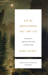 Give Me Understanding That I May Live - Mark Talbot - ebook