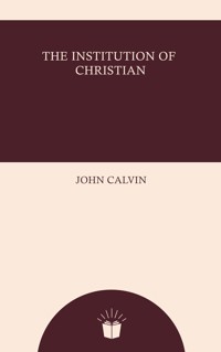 The Institution of Christian Religion - John Calvin - ebook
