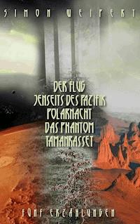 Der Flug – Jenseits des Pazifik – Polarnacht – Das Phantom - Tamanrasset - Simon Weipert - ebook