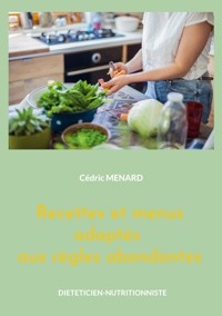 Recettes et menus adaptés aux règles abondantes - Menard Cédric - ebook