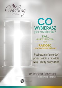 Co wybierasz po rozstaniu - żal, gniew i smutek, czy radość i poczucie szczęścia? (audiobook) SERIA: Rozstanie (cz.2/6) - dr Renata Zarzycka - audiobook