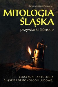 Mitologia Śląska przywiarki ślónskie - Podgórska Barbara, Podgórski Adam - książka