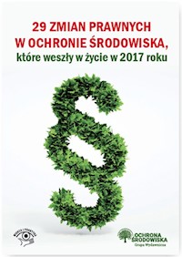 29 zmian prawnych w ochronie środowiska które weszły życie w 2017 r. - Barański Robert, Bisiorek Agnieszka, Czauderna Iwona, Dąbrowski Przemysław, Kozakiewicz Emilia - książka