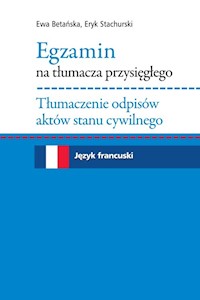 Egzamin na tłumacza przysięgłego Tłumaczenie odpisów aktów stanu cywilnego. Język francuski - Betańska Ewa, Stachurski Eryk - książka